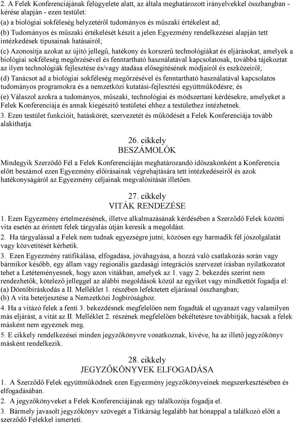 korszerű technológiákat és eljárásokat, amelyek a biológiai sokféleség megőrzésével és fenntartható használatával kapcsolatosak, továbbá tájékoztat az ilyen technológiák fejlesztése és/vagy átadása