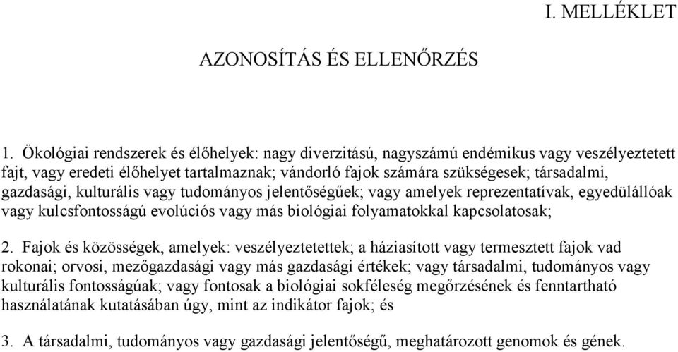 kulturális vagy tudományos jelentőségűek; vagy amelyek reprezentatívak, egyedülállóak vagy kulcsfontosságú evolúciós vagy más biológiai folyamatokkal kapcsolatosak; 2.