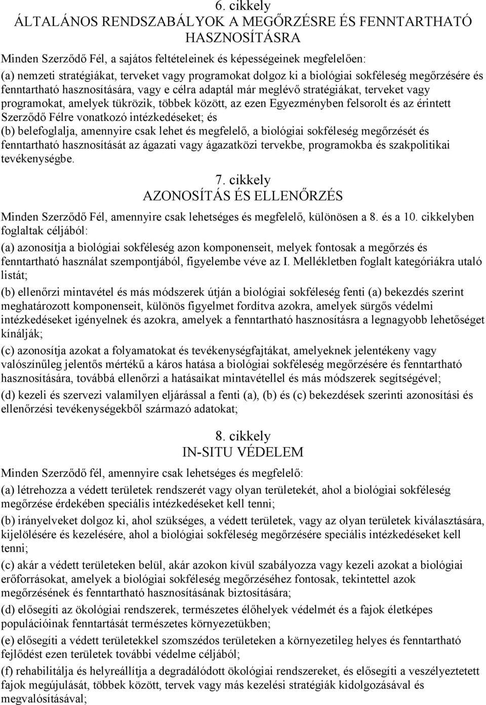 ezen Egyezményben felsorolt és az érintett Szerződő Félre vonatkozó intézkedéseket; és (b) belefoglalja, amennyire csak lehet és megfelelő, a biológiai sokféleség megőrzését és fenntartható