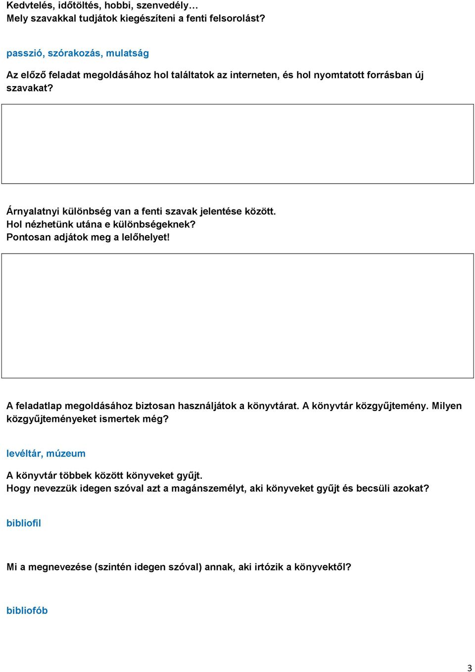 Árnyalatnyi különbség van a fenti szavak jelentése között. Hol nézhetünk utána e különbségeknek? Pontosan adjátok meg a lelőhelyet!