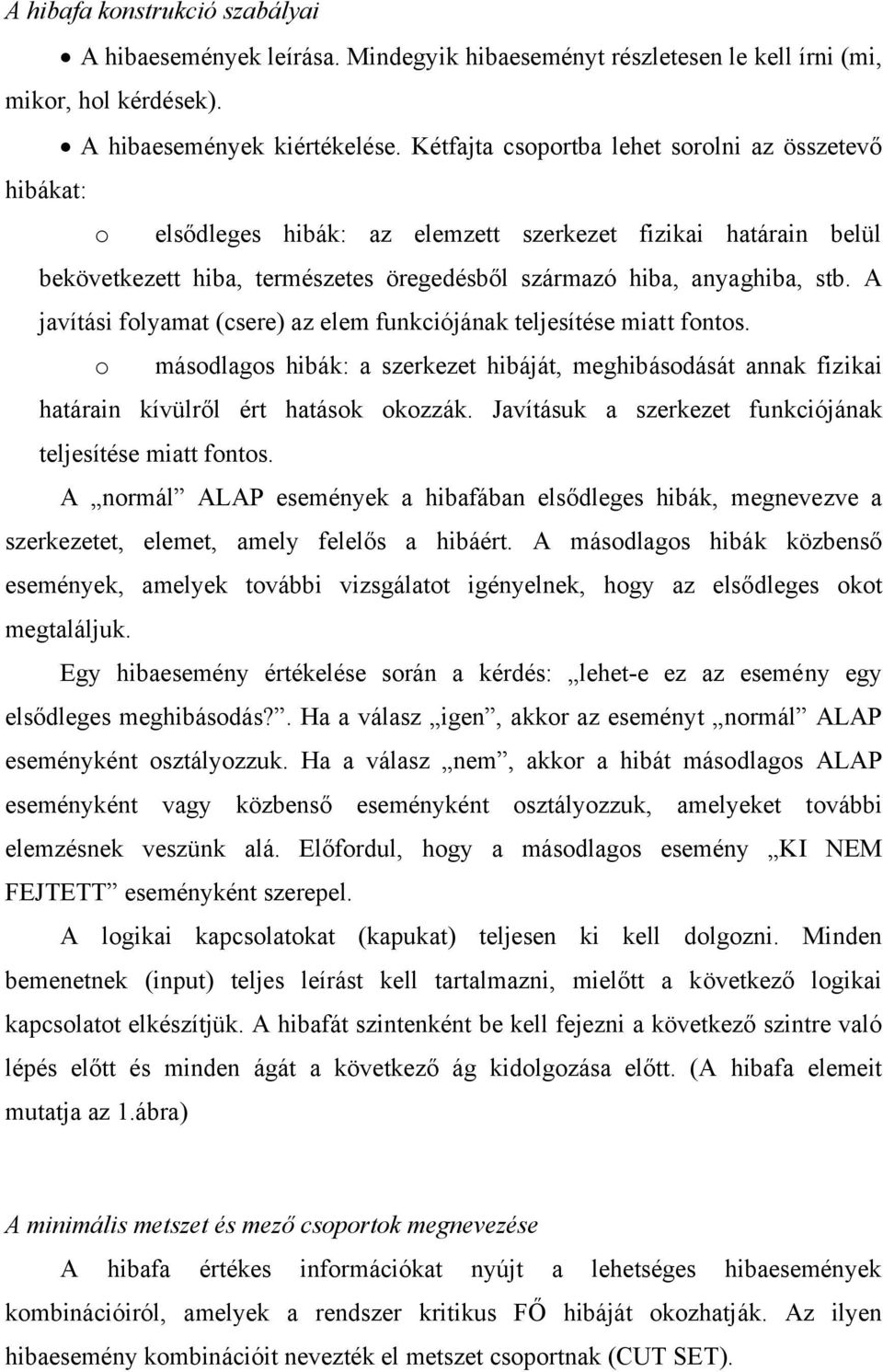 A javítási folyamat (csere) az elem funkciójának teljesítése miatt fontos. o másodlagos hibák: a szerkezet hibáját, meghibásodását annak fizikai határain kívülről ért hatások okozzák.