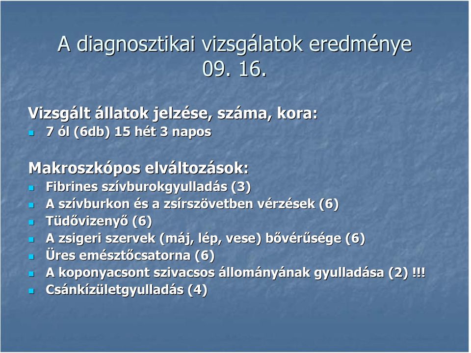 elváltozások: Fibrines szívburokgyulladás (3) A szívburkon és a zsírszövetben vérzések