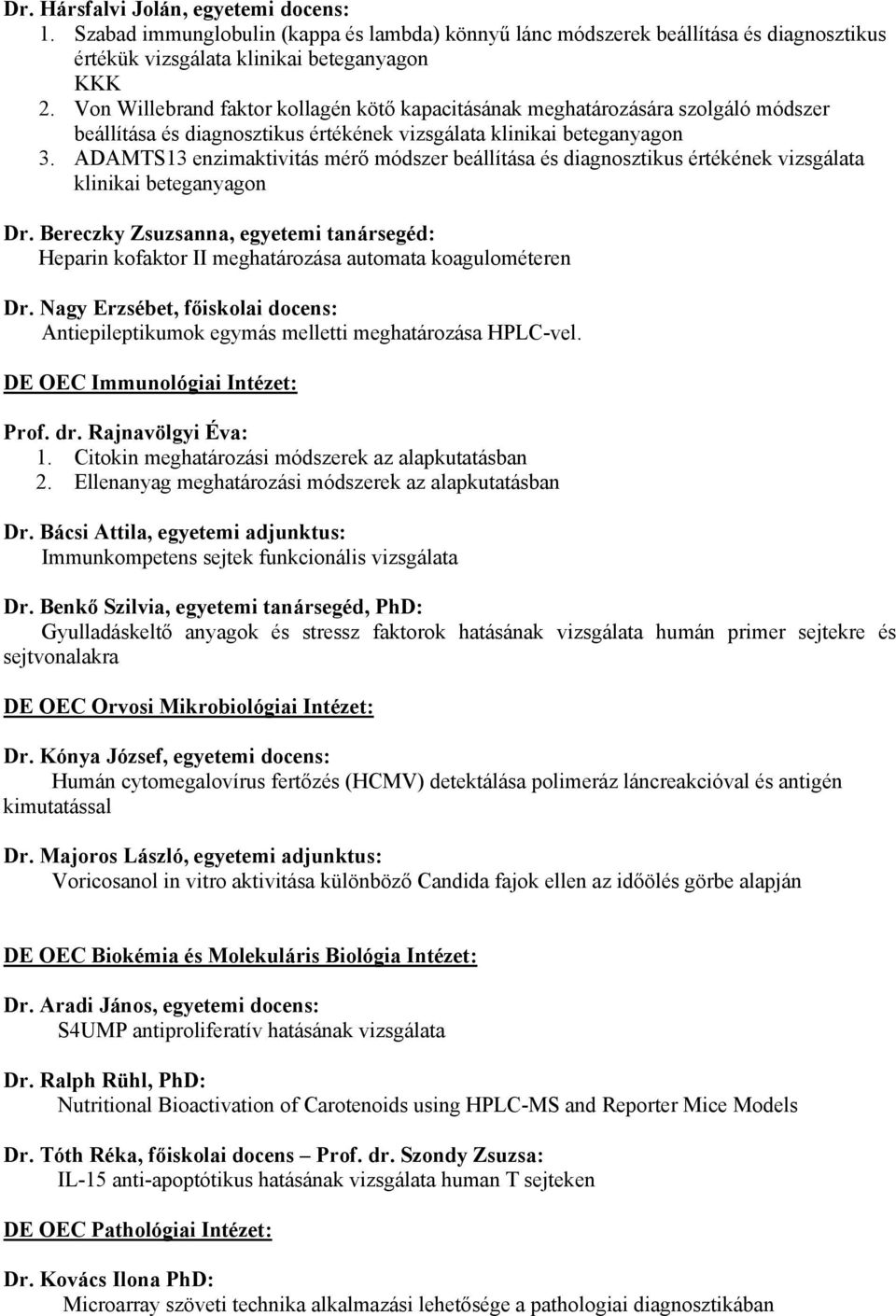 ADAMTS13 enzimaktivitás mérő módszer beállítása és diagnosztikus értékének vizsgálata klinikai beteganyagon Dr.