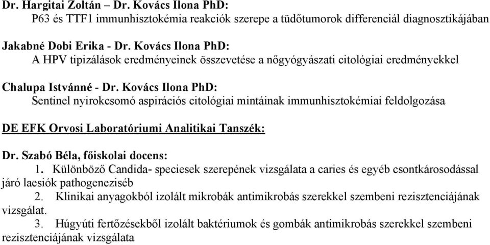Kovács Ilona PhD: Sentinel nyirokcsomó aspirációs citológiai mintáinak immunhisztokémiai feldolgozása DE EFK Orvosi Laboratóriumi Analitikai Tanszék: Dr. Szabó Béla, főiskolai docens: 1.