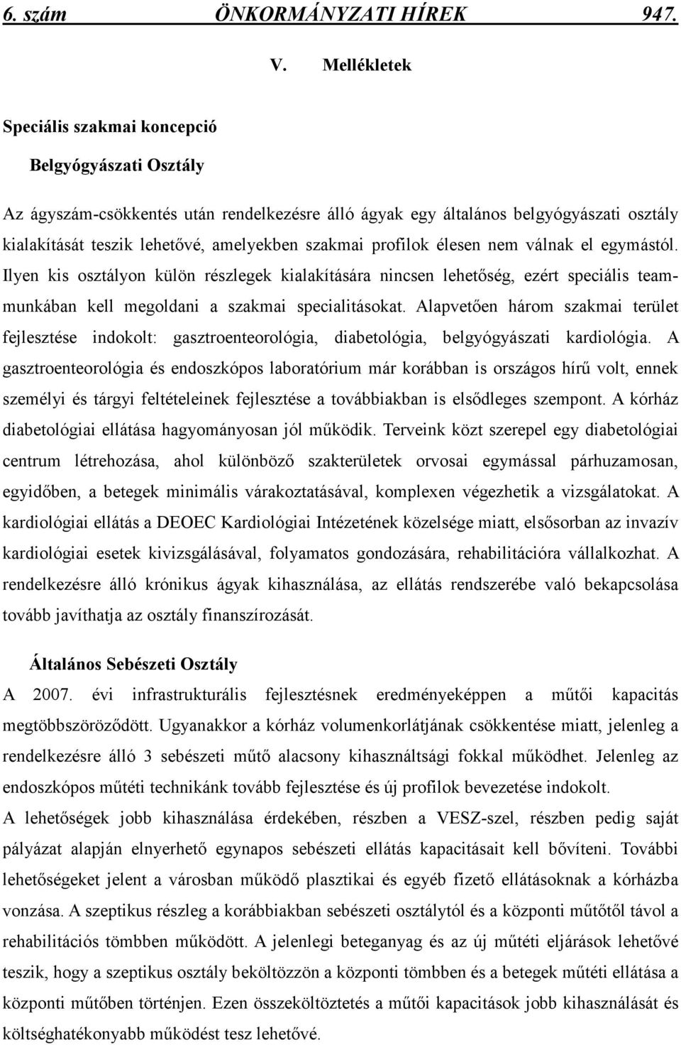 szakmai profilok élesen nem válnak el egymástól. Ilyen kis osztályon külön részlegek kialakítására nincsen lehetıség, ezért speciális teammunkában kell megoldani a szakmai specialitásokat.