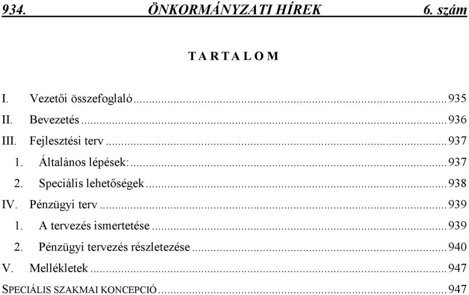 Speciális lehetıségek...938 IV. Pénzügyi terv...939 1. A tervezés ismertetése...939 2.