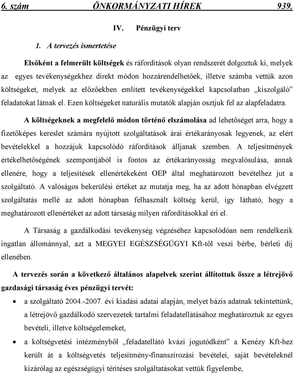 költségeket, melyek az elızıekben említett tevékenységekkel kapcsolatban kiszolgáló feladatokat látnak el. Ezen költségeket naturális mutatók alapján osztjuk fel az alapfeladatra.