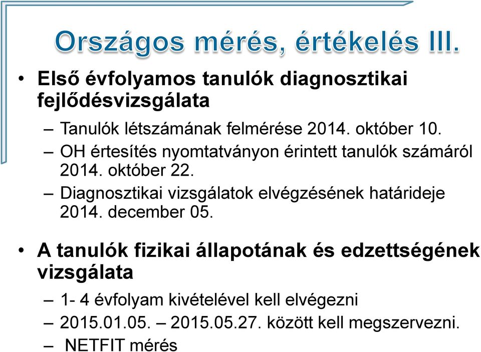 Diagnosztikai vizsgálatok elvégzésének határideje 2014. december 05.