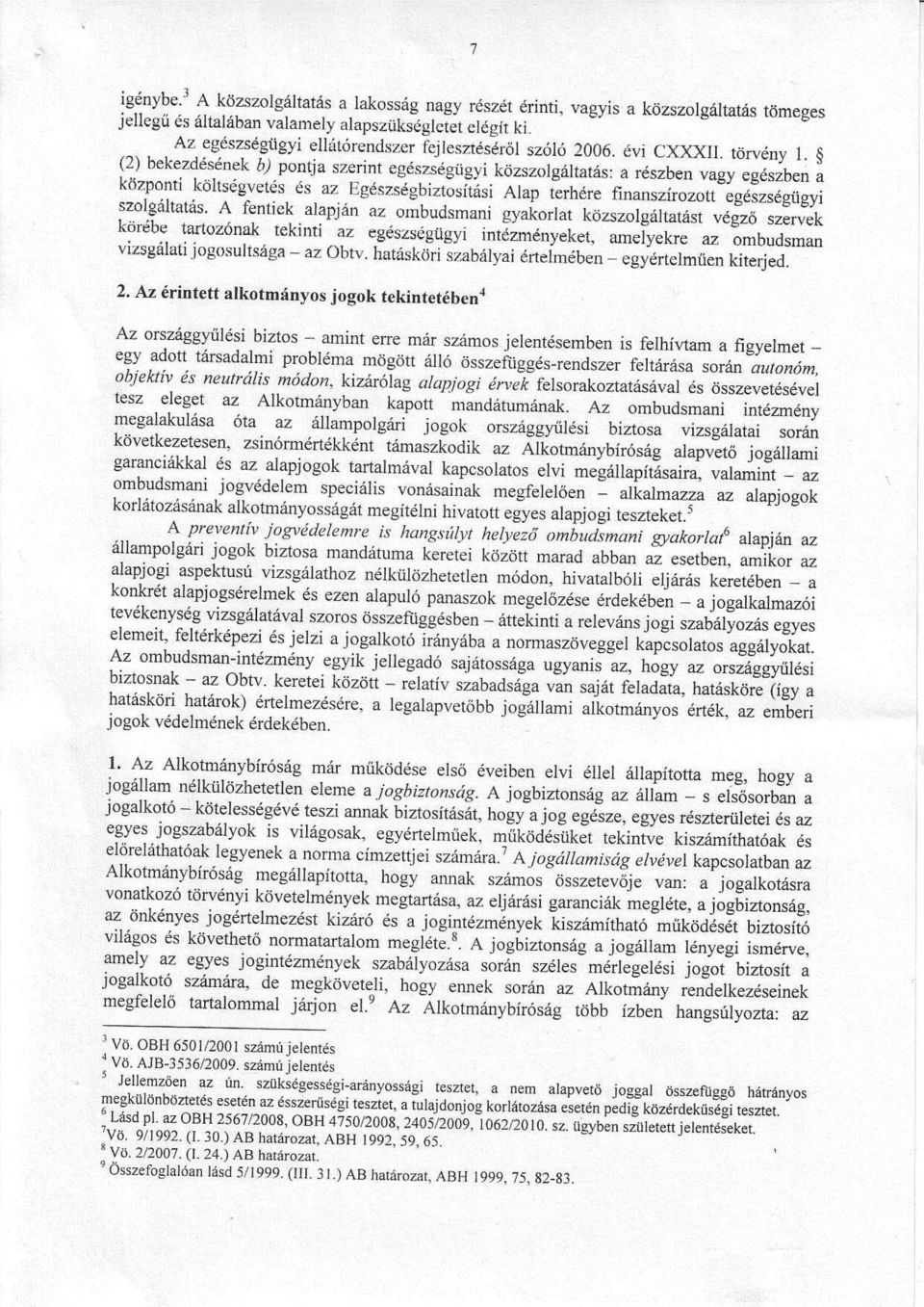 'ott szolgá]ttás' egé szsé gügyi A fentick lpján o,ibudsmni s'"i";;; k;';;;;;ilá.,t köré be ué g, trtozó'li tekinti- egé szsé gügyi intjálé tryeket' ;;il;i;;" "'".u.k vizsgálti jogosultság ombüdsmn obtv.