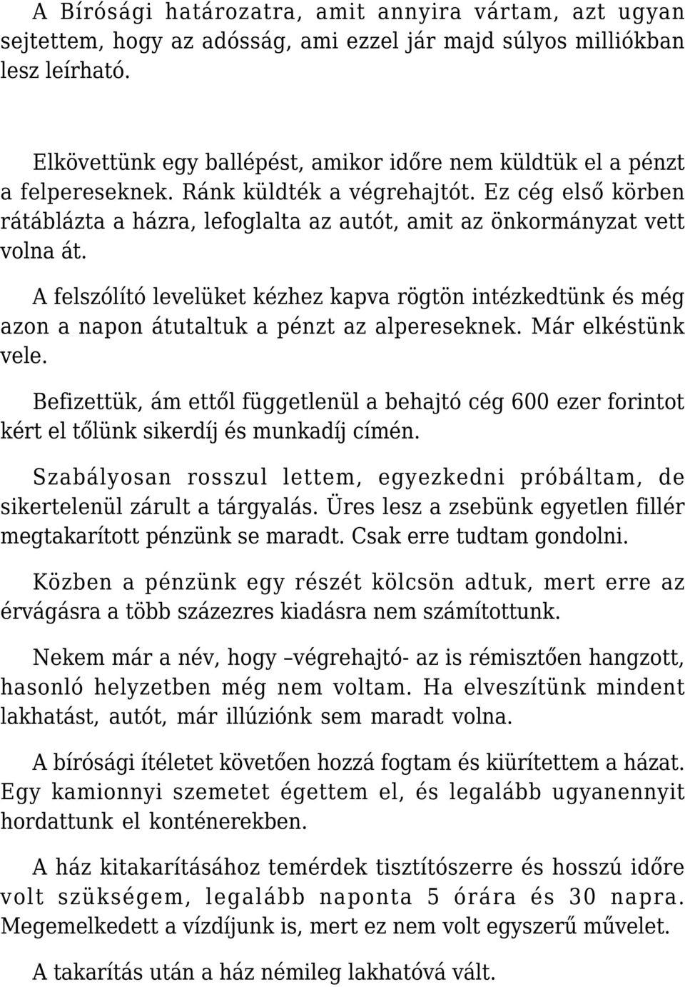 Ez cég első körben rátáblázta a házra, lefoglalta az autót, amit az önkormányzat vett volna át.