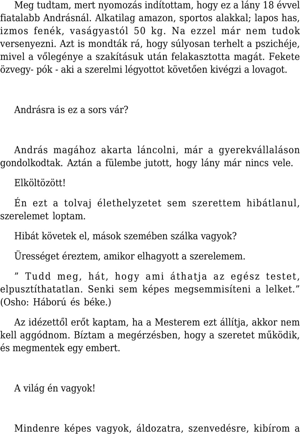 Andrásra is ez a sors vár? András magához akarta láncolni, már a gyerekvállaláson gondolkodtak. Aztán a fülembe jutott, hogy lány már nincs vele. Elköltözött!