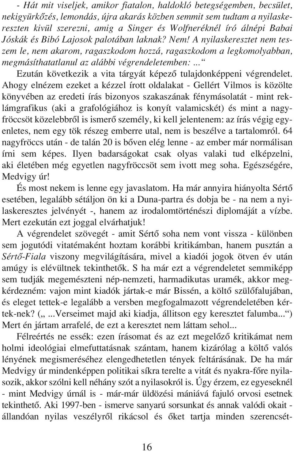 A nyilaskeresztet nem teszem le, nem akarom, ragaszkodom hozzá, ragaszkodom a legkomolyabban, megmásíthatatlanul az alábbi végrendeletemben:.