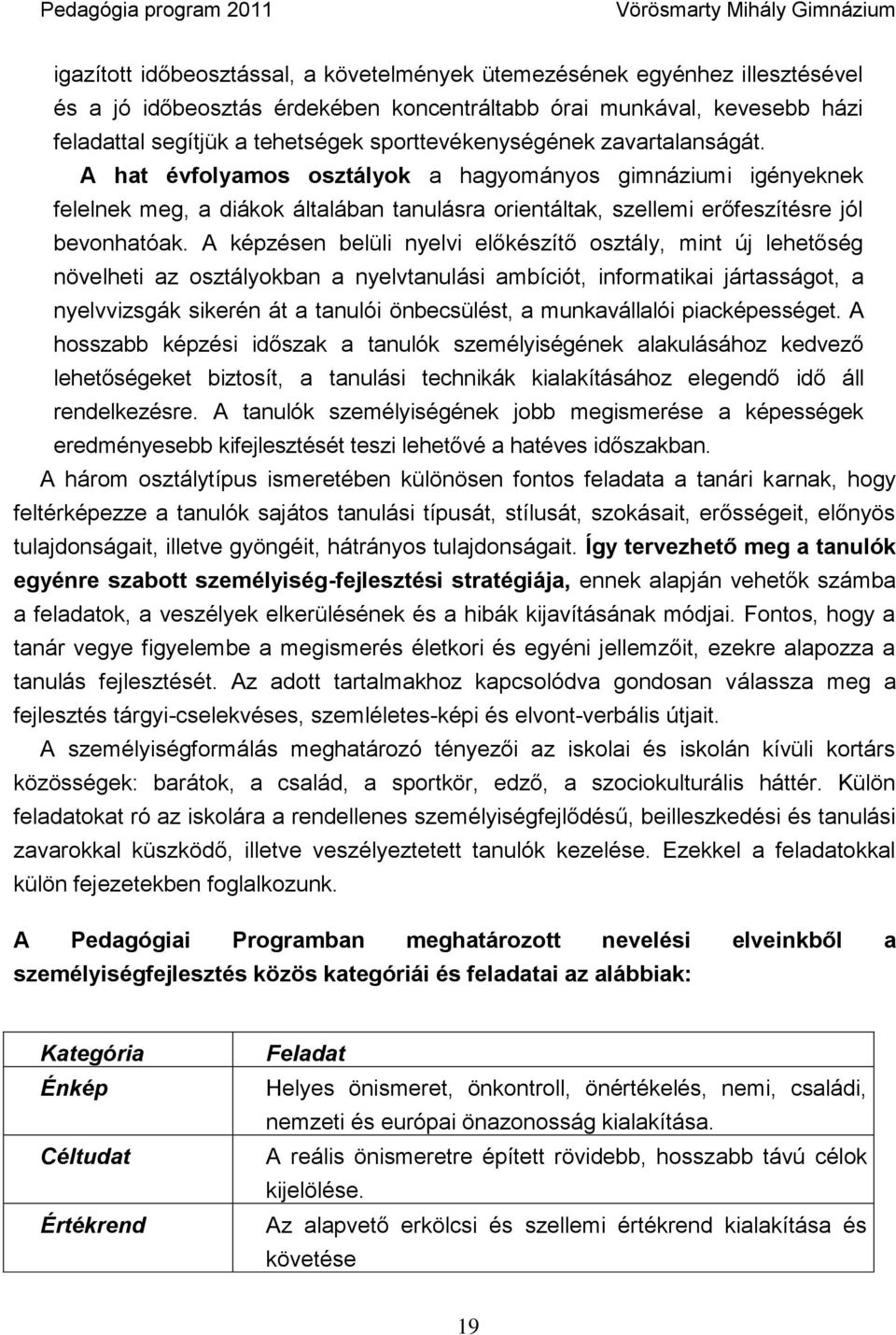 A képzésen belüli nyelvi előkészítő osztály, mint új lehetőség növelheti az osztályokban a nyelvtanulási ambíciót, informatikai jártasságot, a nyelvvizsgák sikerén át a tanulói önbecsülést, a