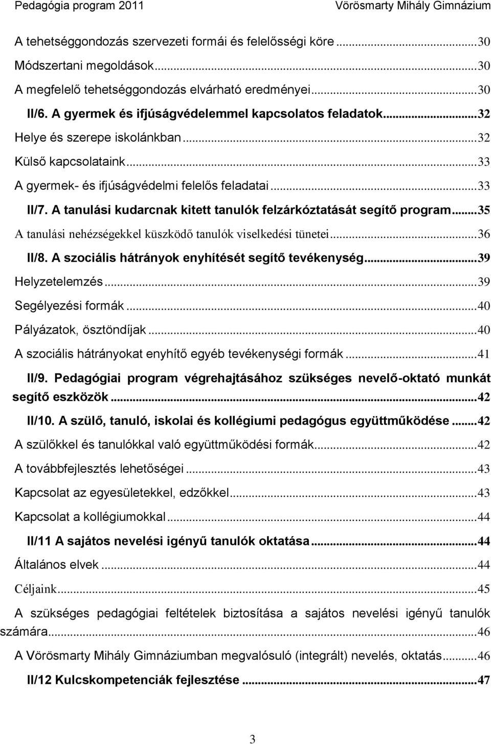 A tanulási kudarcnak kitett tanulók felzárkóztatását segítő program... 35 A tanulási nehézségekkel küszködő tanulók viselkedési tünetei... 36 II/8. A szociális hátrányok enyhítését segítő tevékenység.