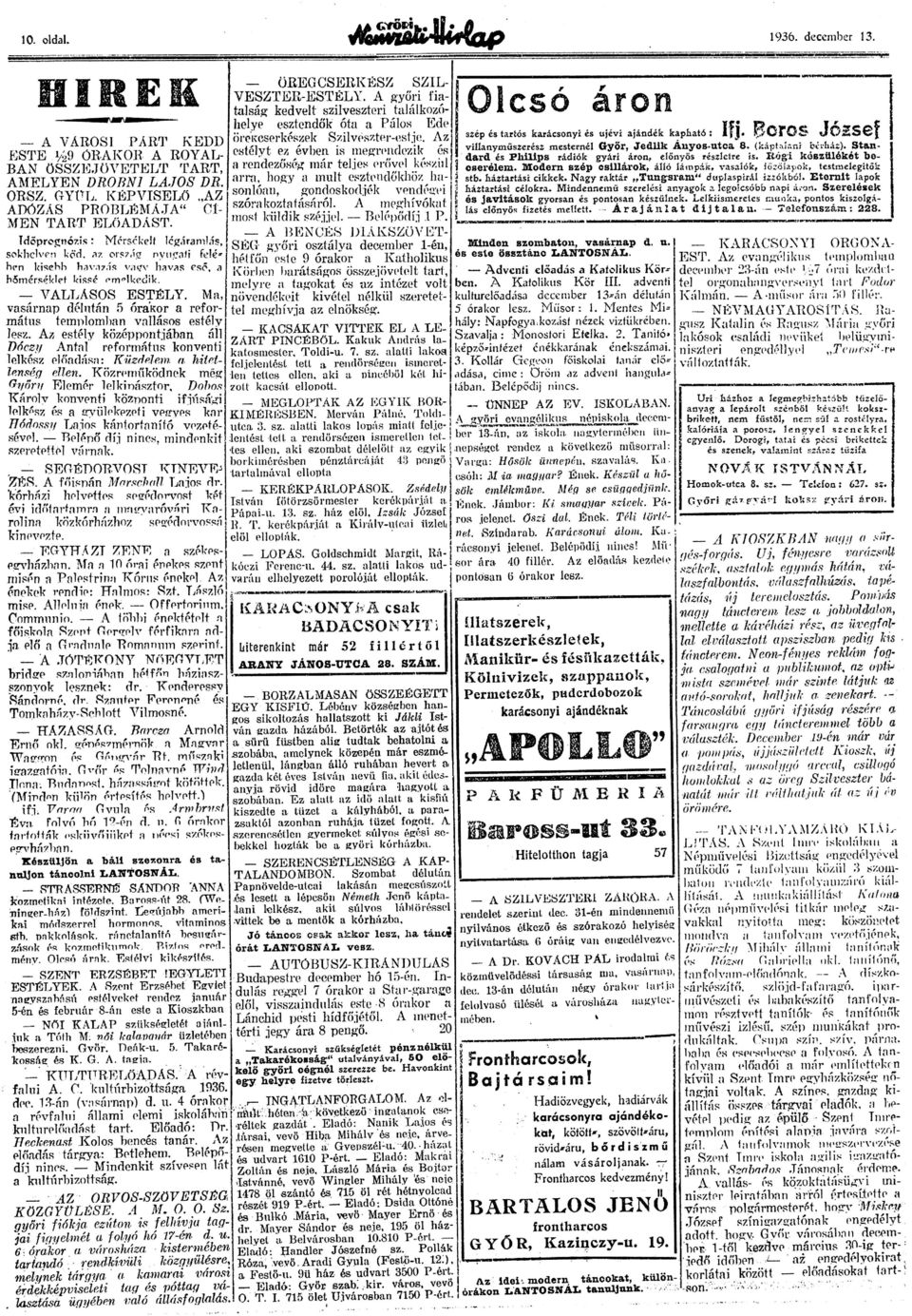 (káptlni bérház). Stn. villnymüszerz mesternél k megrendezi is ESTE. 1»29 ÓRAKOR A ROYAL- estélyt ez évben drd Philips rádiók gyári áron, előnyös rzletre is. Régi kzülékét beerővel kzíti 1 cserélem.