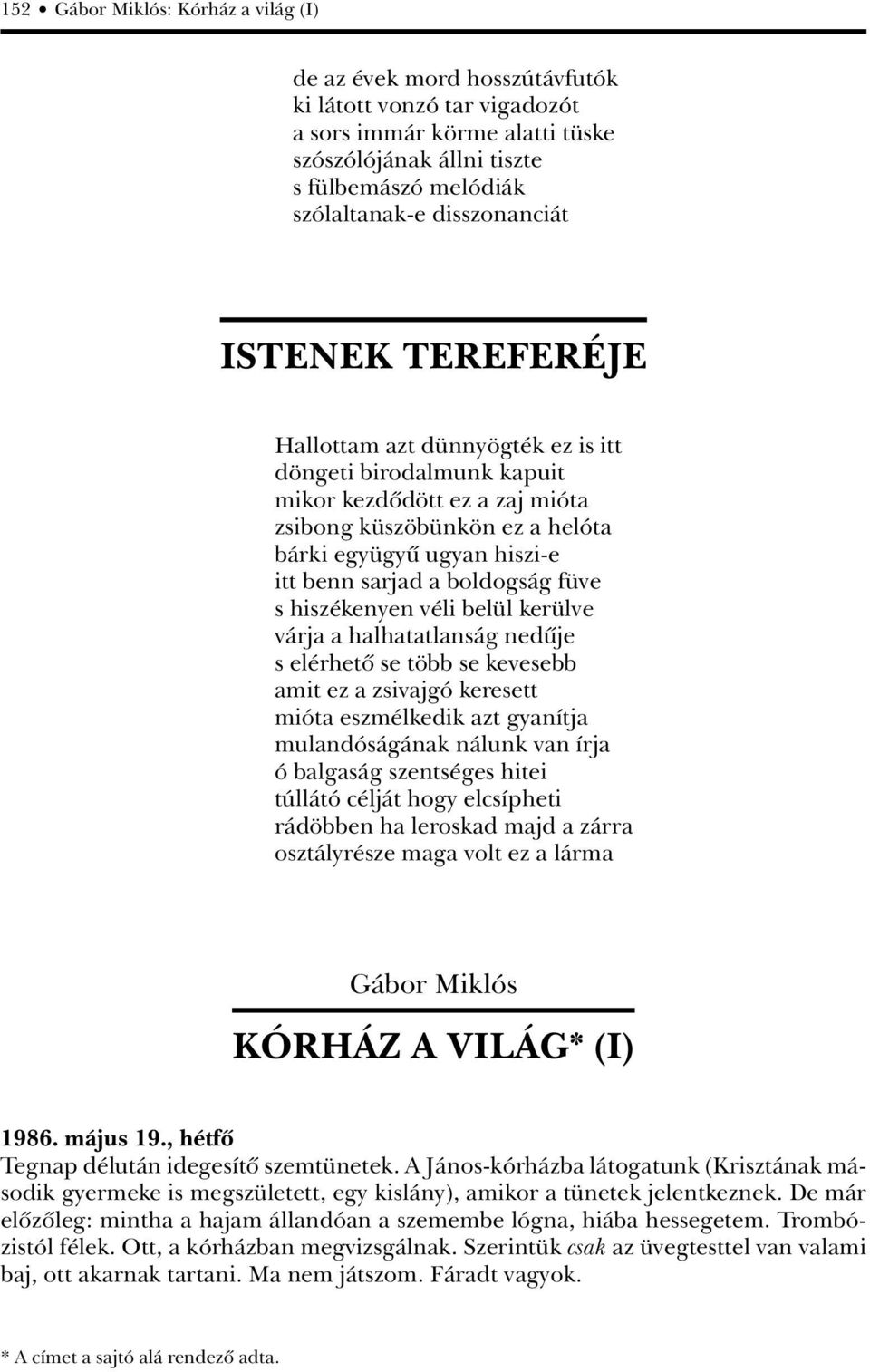 sarjad a boldogság füve s hiszékenyen véli belül kerülve várja a halhatatlanság nedûje s elérhetô se több se kevesebb amit ez a zsivajgó keresett mióta eszmélkedik azt gyanítja mulandóságának nálunk