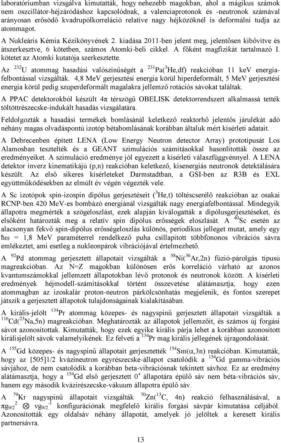 kiadása 2011-ben jelent meg, jelentősen kibővítve és átszerkesztve, 6 kötetben, számos Atomki-beli cikkel. A főként magfizikát tartalmazó I. kötetet az Atomki kutatója szerkesztette.