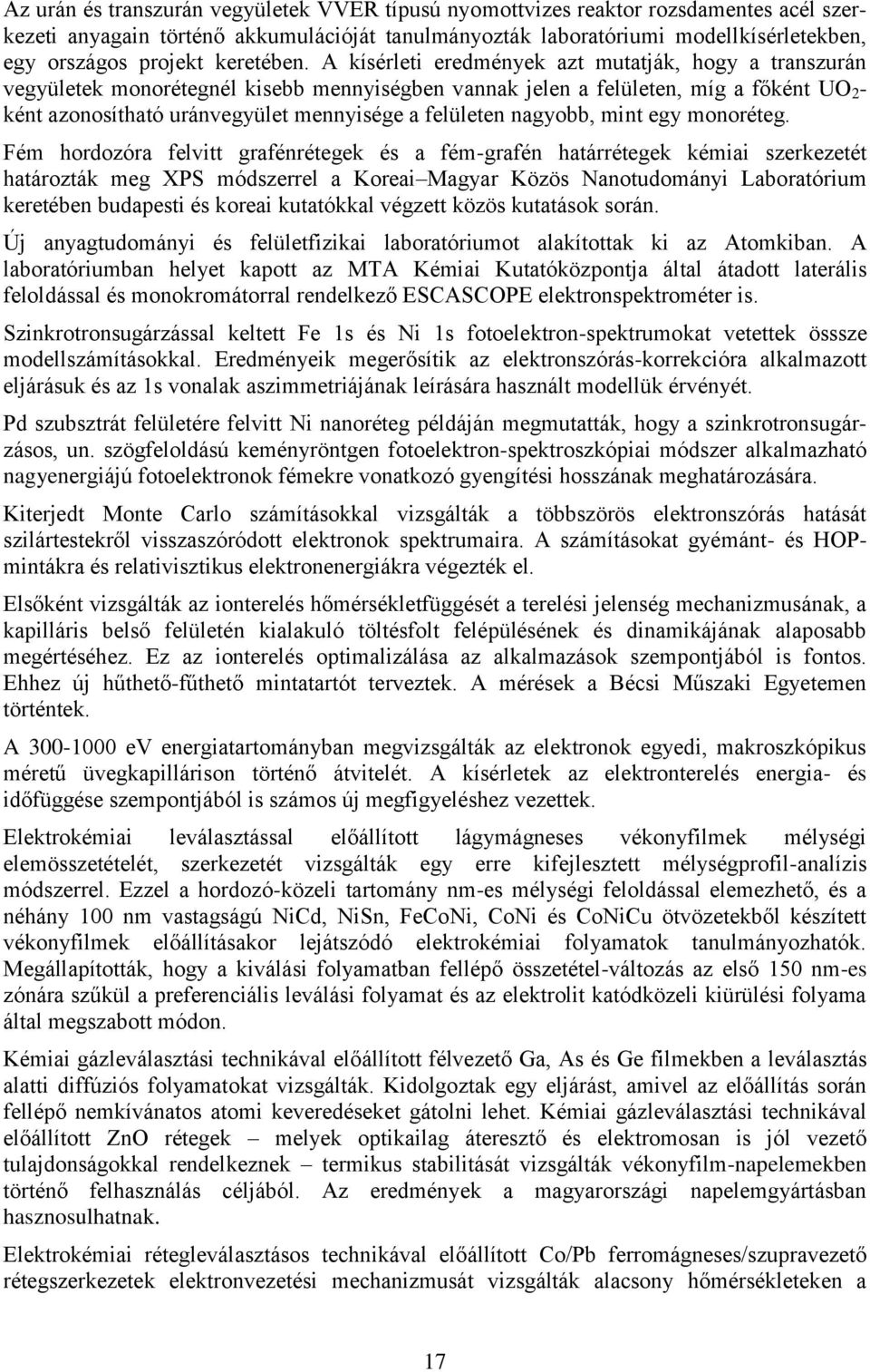 A kísérleti eredmények azt mutatják, hogy a transzurán vegyületek monorétegnél kisebb mennyiségben vannak jelen a felületen, míg a főként UO 2 - ként azonosítható uránvegyület mennyisége a felületen