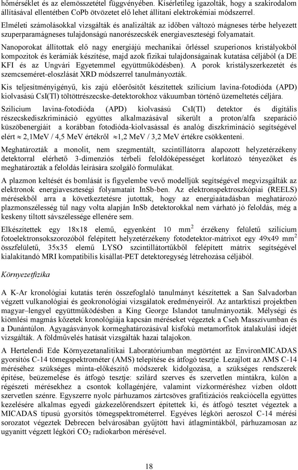 Nanoporokat állítottak elő nagy energiájú mechanikai őrléssel szuperionos kristályokból kompozitok és kerámiák készítése, majd azok fizikai tulajdonságainak kutatása céljából (a DE KFI és az Ungvári