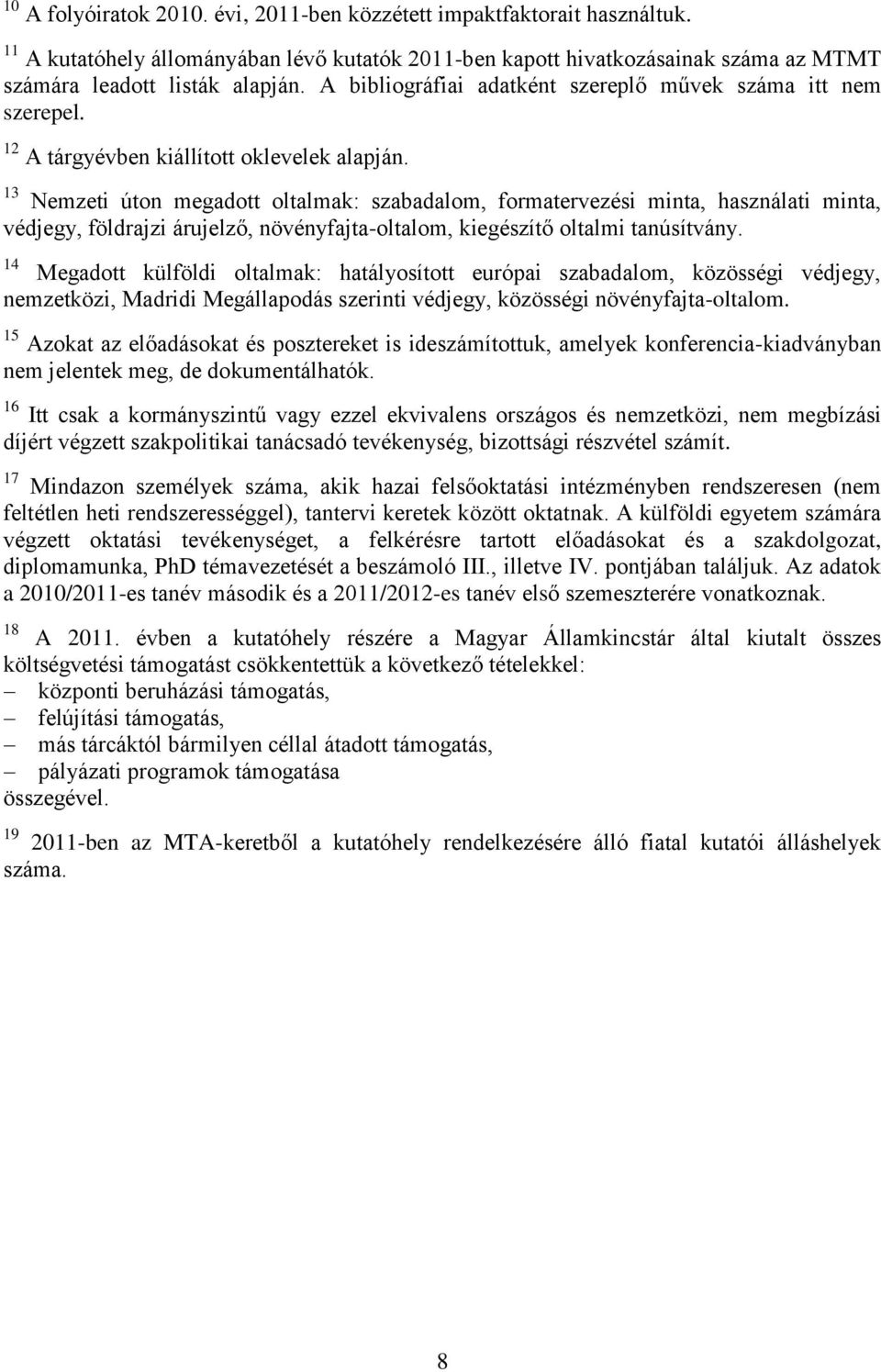 13 Nemzeti úton megadott oltalmak: szabadalom, formatervezési minta, használati minta, védjegy, földrajzi árujelző, növényfajta-oltalom, kiegészítő oltalmi tanúsítvány.