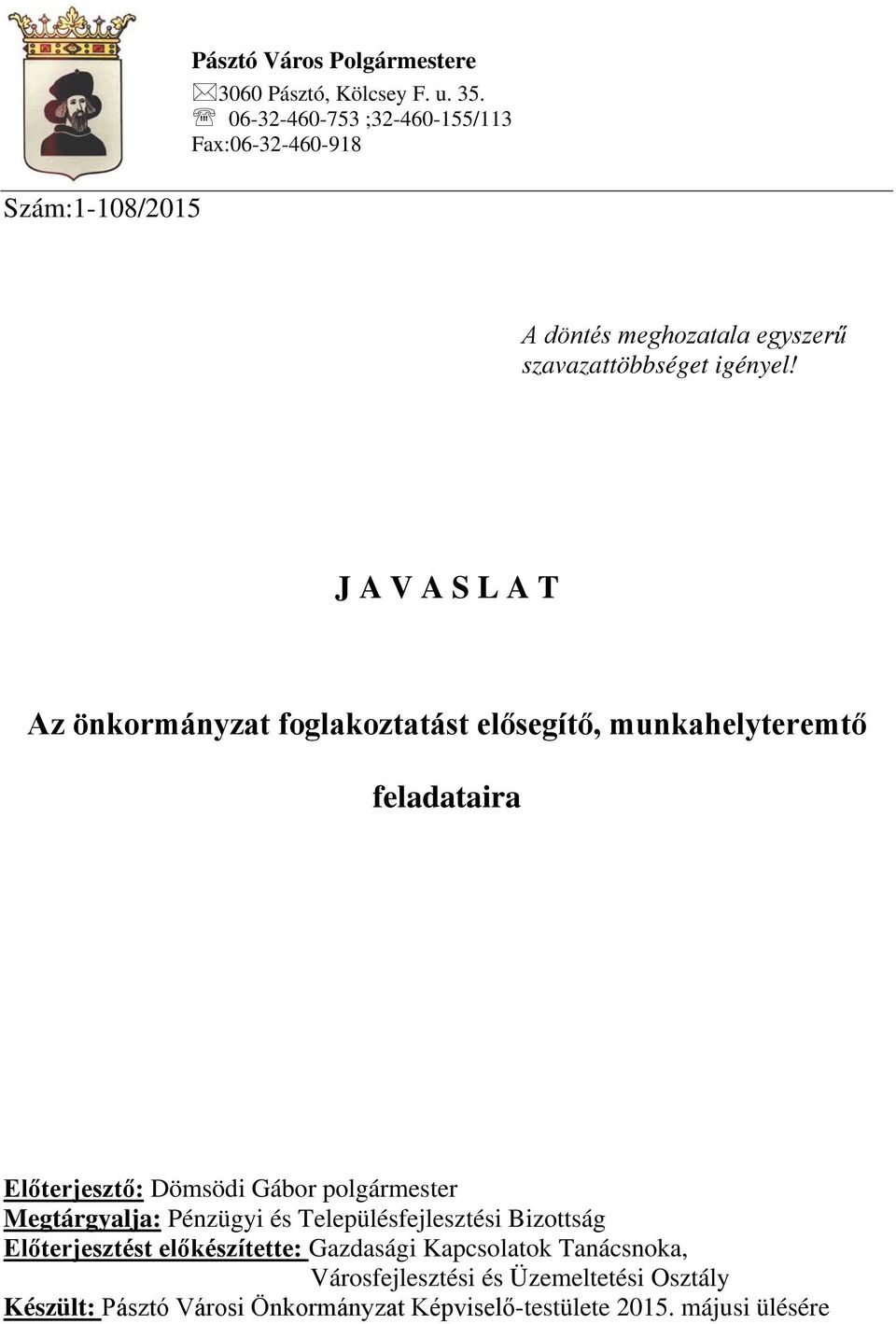 J A V A S L A T Az önkormányzat foglakoztatást elősegítő, munkahelyteremtő feladataira Előterjesztő: Dömsödi Gábor polgármester