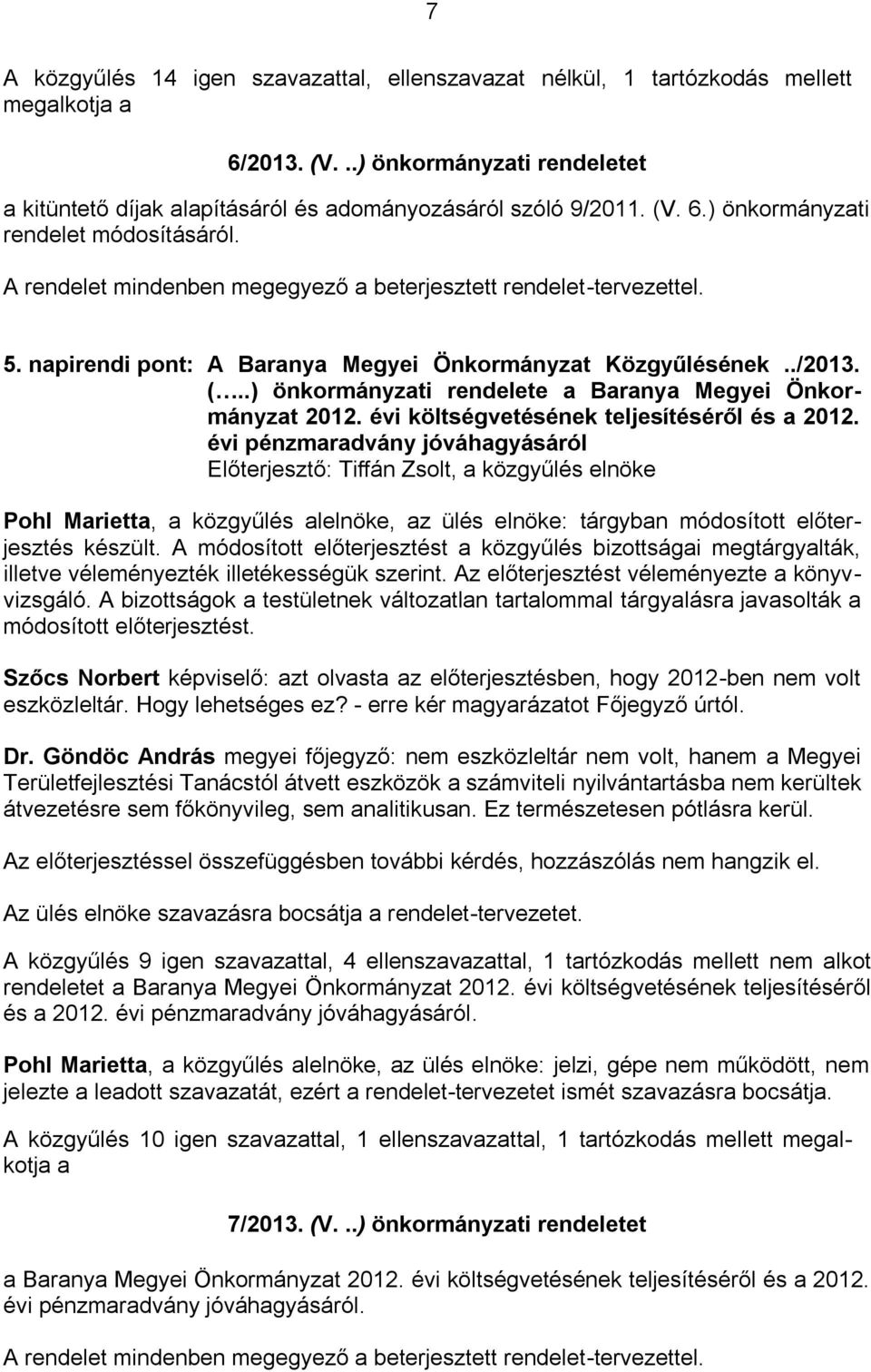 .) önkormányzati rendelete a Baranya Megyei Önkormányzat 2012. évi költségvetésének teljesítéséről és a 2012.