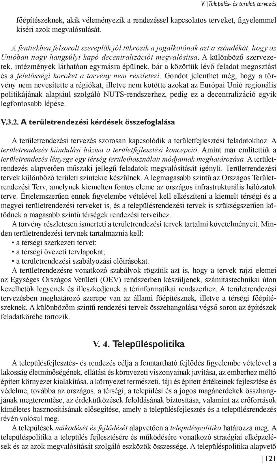 A különböző szervezetek, intézmények láthatóan egymásra épülnek, bár a közöttük lévő feladat megosztást és a felelősségi köröket a törvény nem részletezi.