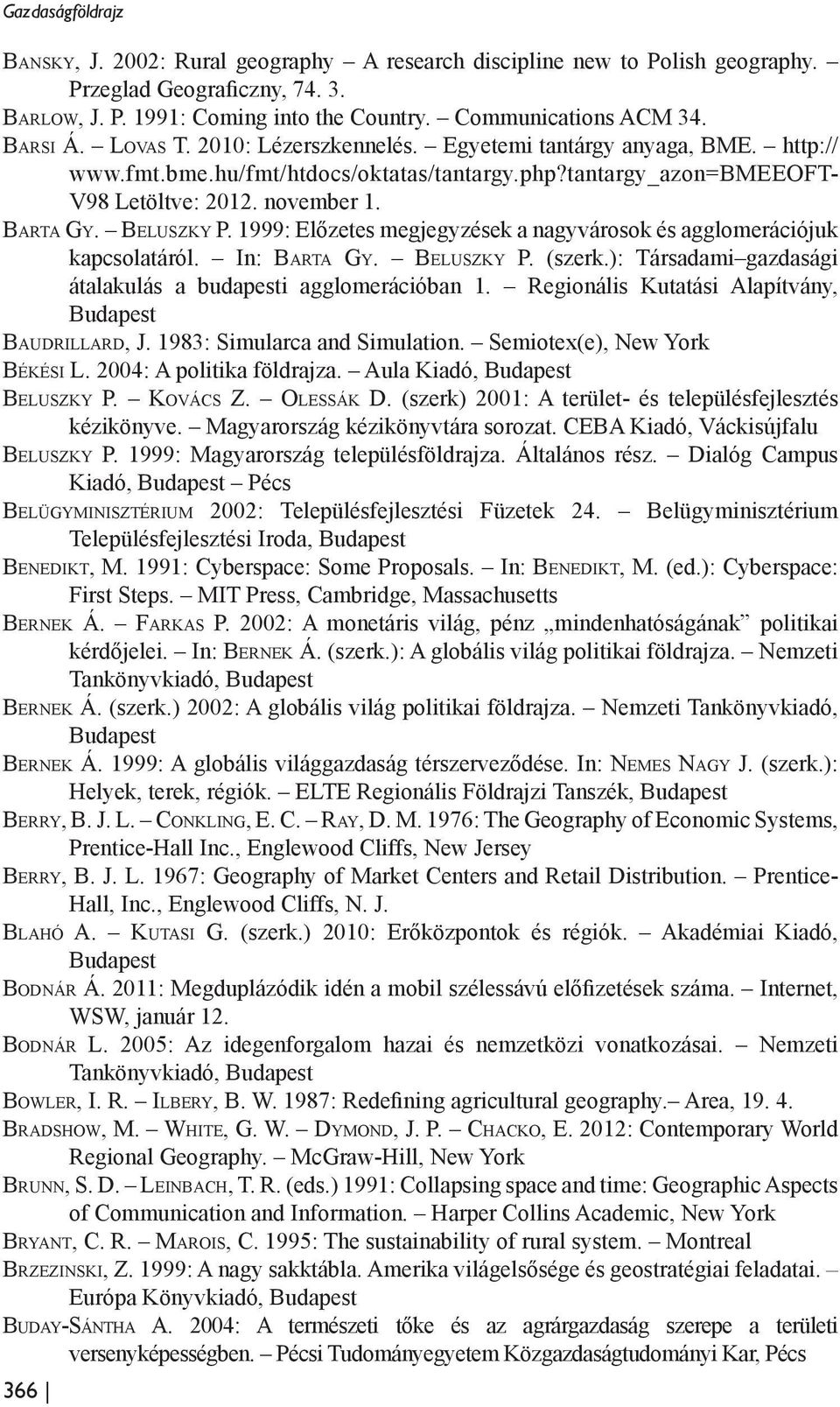 november 1. Ba rta Gy. Be l u s z k y P. 1999: Előzetes megjegyzések a nagyvárosok és agglomerációjuk kapcsolatáról. In: Ba rta Gy. Be l u s z k y P. (szerk.