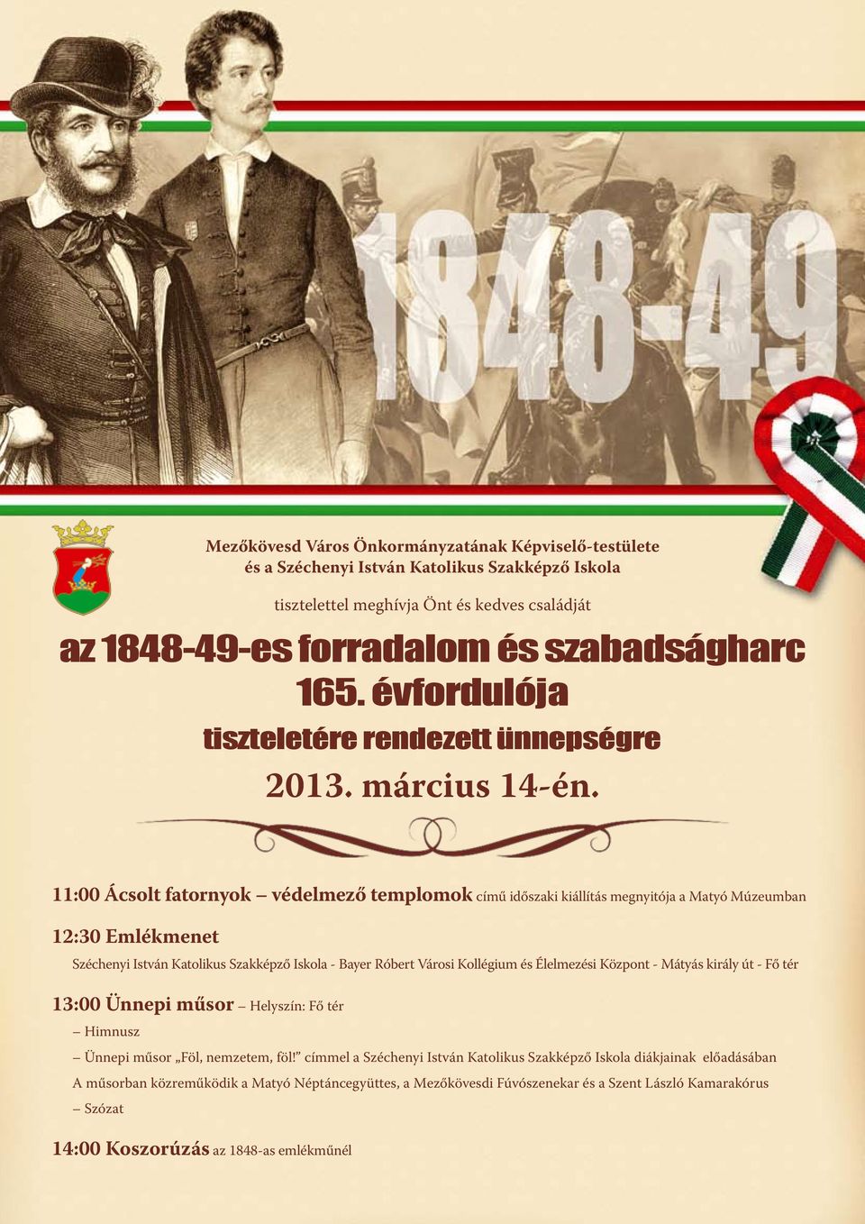 11:00 Ácsolt fatornyok védelmező templomok című időszaki kiállítás megnyitója a Matyó Múzeumban 12:30 Emlékmenet Széchenyi István Katolikus Szakképző Iskola - Bayer Róbert Városi Kollégium és