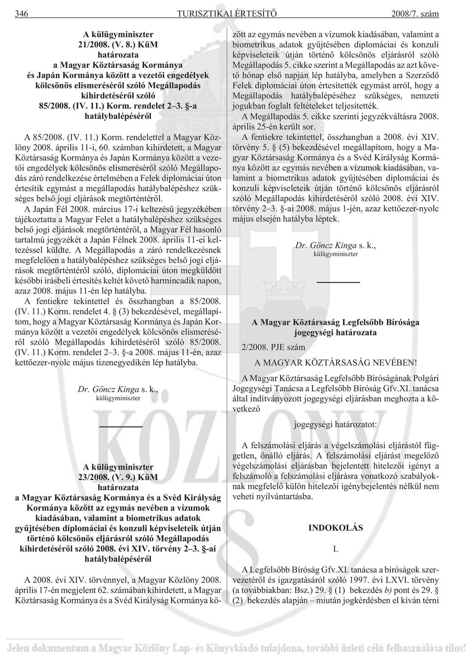 -a hatálybalépésérõl A 85/2008. (IV. 11.) Korm. rendelettel a Magyar Közlöny 2008. április 11-i, 60.