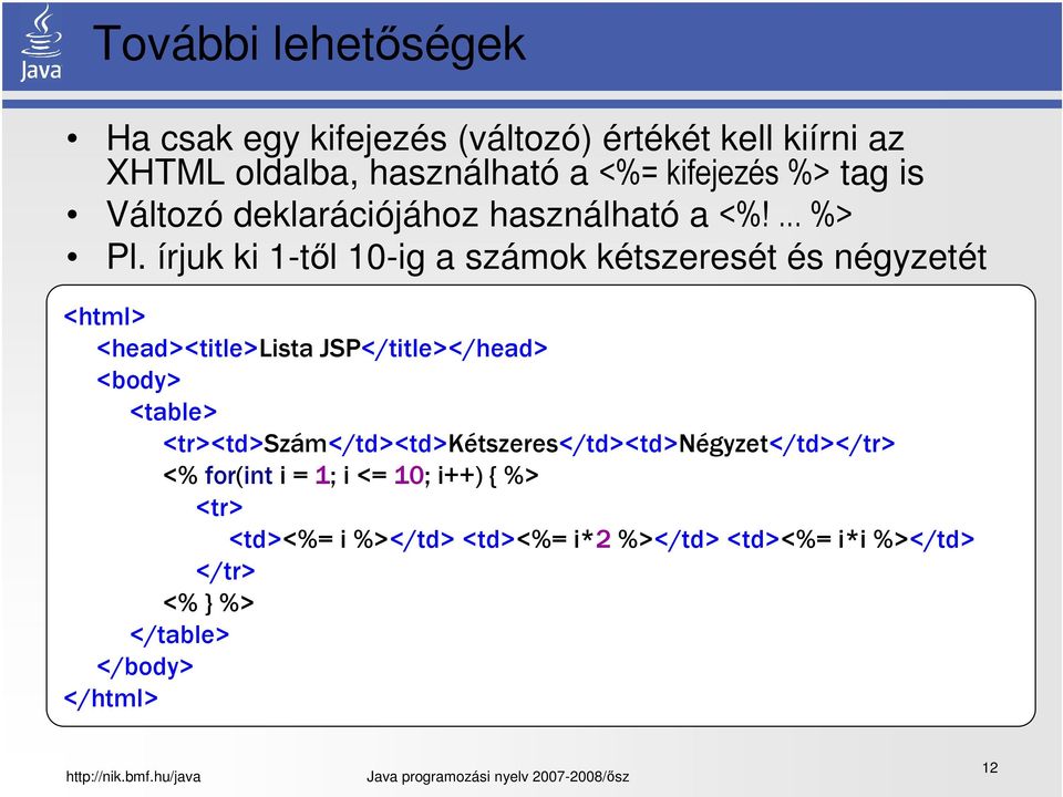 írjuk ki 1-től 10-ig a számok kétszeresét és négyzetét <html> <head><title>lista JSP</title></head> <body> <table>