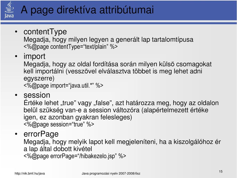 * %> session Értéke lehet true vagy false, azt határozza meg, hogy az oldalon belül szükség van-e a session változóra (alapértelmezett értéke igen, ez azonban