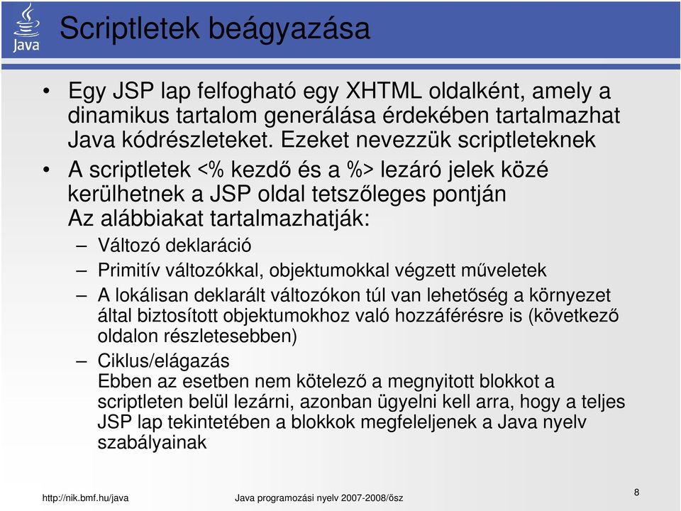 változókkal, objektumokkal végzett műveletek A lokálisan deklarált változókon túl van lehetőség a környezet által biztosított objektumokhoz való hozzáférésre is (következő oldalon