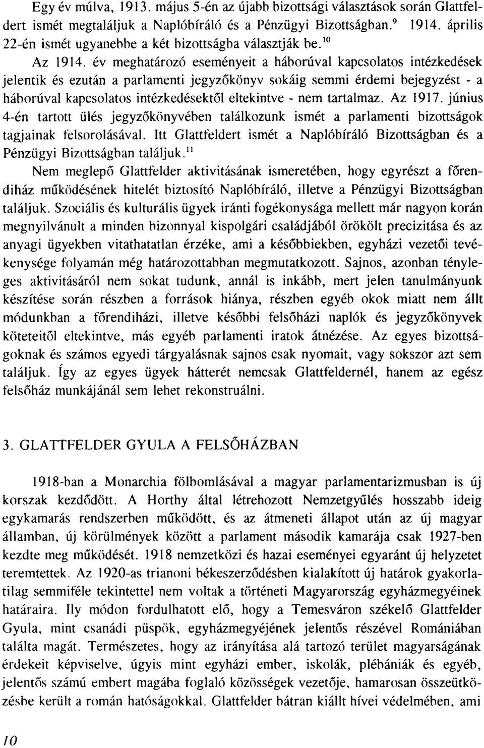 év meghatározó eseményeit a háborúval kapcsolatos intézkedések jelentik és ezután a parlamenti jegyzőkönyv sokáig semmi érdemi bejegyzést - a háborúval kapcsolatos intézkedésektől eltekintve - nem