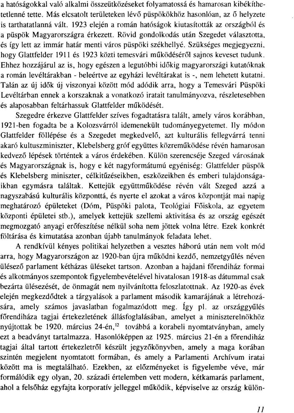 Szükséges megjegyezni, hogy Glattfelder 1911 és 1923 közti temesvári működéséről sajnos keveset tudunk.