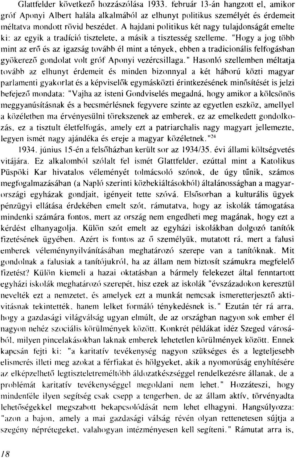 "Hogy a jog több mint az erő és az igazság tovább él mint a tények, ebben a tradicionális felfogásban gyökerező gondolat volt gróf Aponyi vezércsillaga.