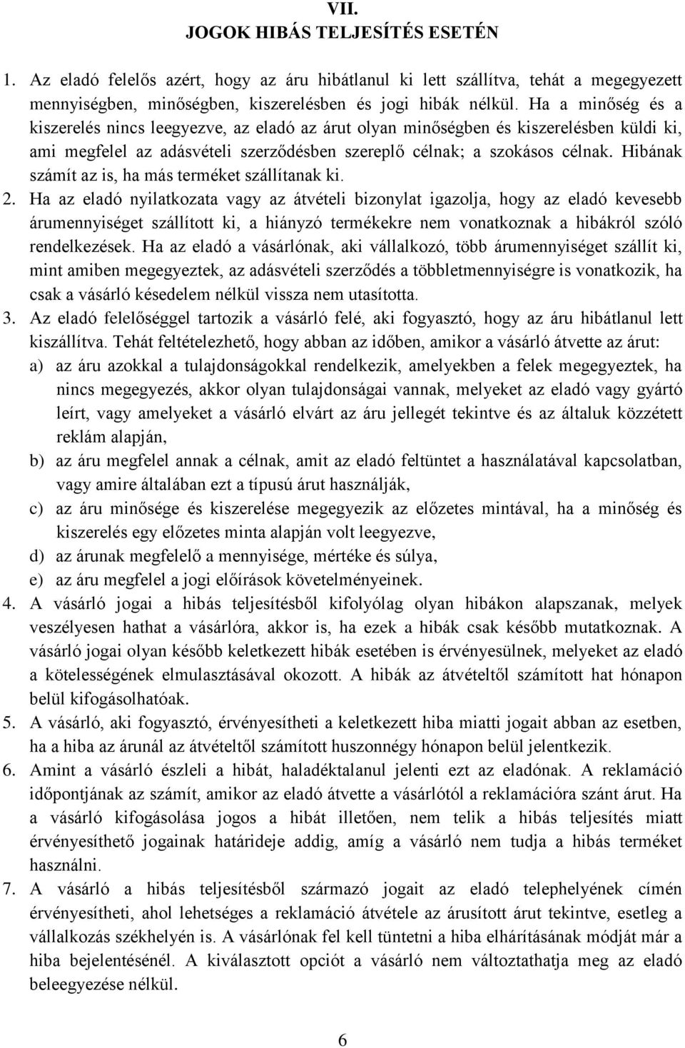 Hibának számít az is, ha más terméket szállítanak ki. 2.