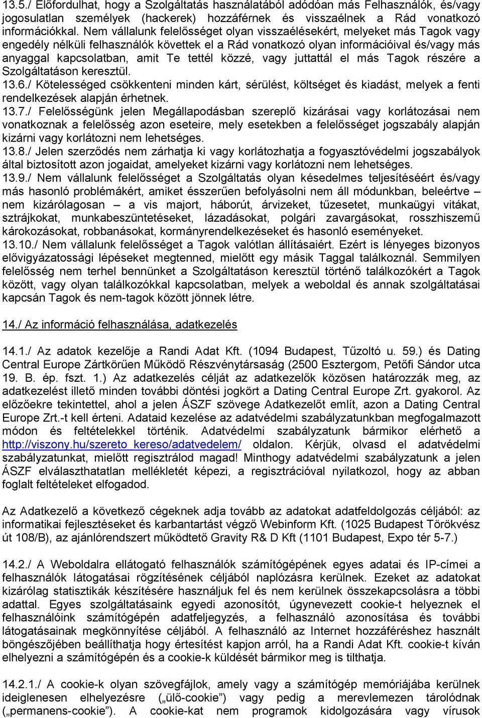 tettél közzé, vagy juttattál el más Tagok részére a Szolgáltatáson keresztül. 13.6.