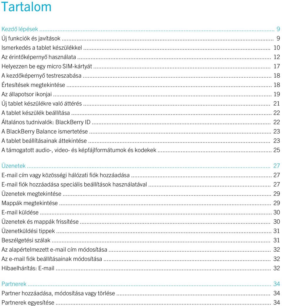 .. 22 A BlackBerry Balance ismertetése... 23 A tablet beállításainak áttekintése... 23 A támogatott audio-, video- és képfájlformátumok és kodekek... 25 Üzenetek.