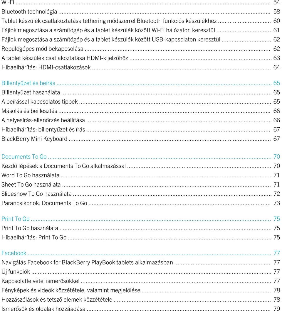 .. 62 Repülőgépes mód bekapcsolása... 62 A tablet készülék csatlakoztatása HDMI-kijelzőhöz... 63 Hibaelhárítás: HDMI-csatlakozások... 64 Billentyűzet és beírás... 65 Billentyűzet használata.