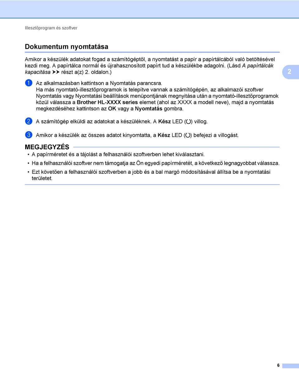 Ha más nyomtató-illesztőprogramok is telepítve vannak a számítógépén, az alkalmazói szoftver Nyomtatás vagy Nyomtatási beállítások menüpontjának megnyitása után a nyomtató-illesztőprogramok közül