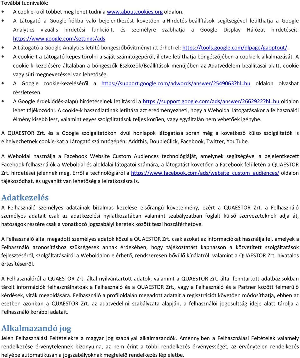 Hálózat hirdetéseit: https://www.google.com/settings/ads A Látogató a Google Analytics letiltó böngészőbővítményt itt érheti el: https://tools.google.com/dlpage/gaoptout/.