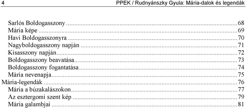..72 Boldogasszony beavatása...73 Boldogasszony fogantatása...74 Mária nevenapja.