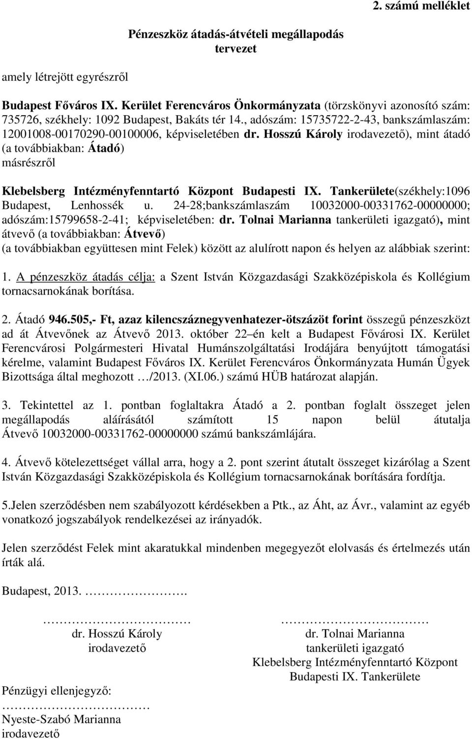 Hosszú Károly irodavezető), mint átadó (a továbbiakban: Átadó) másrészről Klebelsberg Intézményfenntartó Központ Budapesti I. Tankerülete(székhely:1096 Budapest, Lenhossék u.