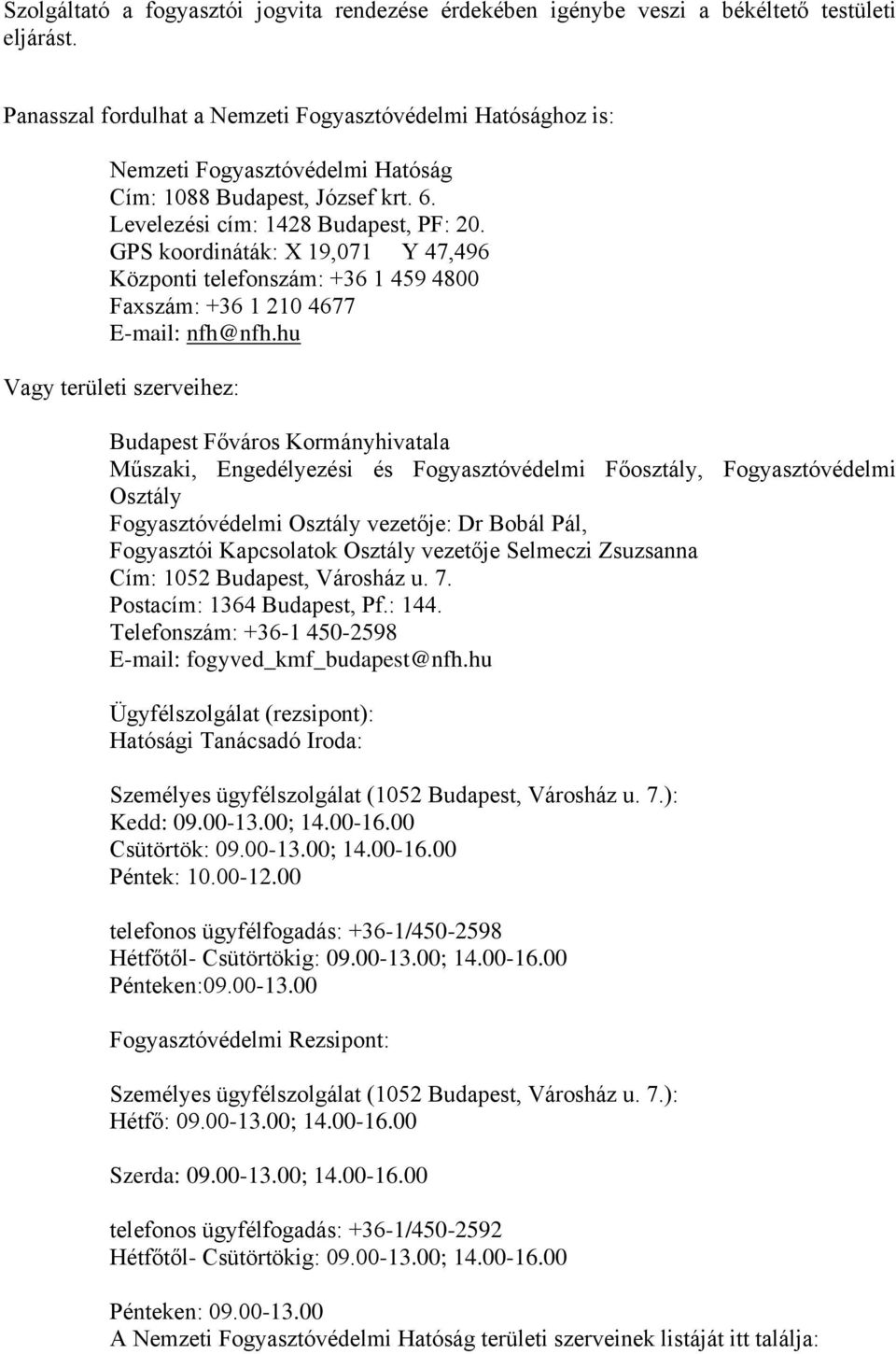 GPS koordináták: X 19,071 Y 47,496 Központi telefonszám: +36 1 459 4800 Faxszám: +36 1 210 4677 E-mail: nfh@nfh.