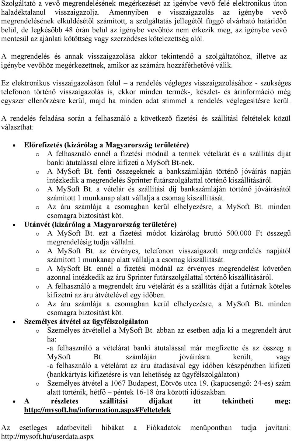 érkezik meg, az igénybe vevő mentesül az ajánlati kötöttség vagy szerződéses kötelezettség alól.