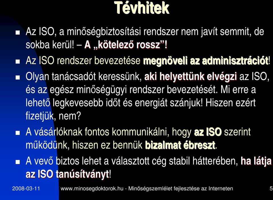 Olyan tanácsadót keressünk, aki helyettünk elvégzi az ISO, és az egész minőségügyi rendszer bevezetését.