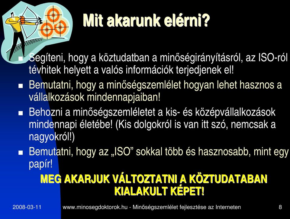 Behozni a minőségszemléletet a kis- és középvállalkozások mindennapi életébe! (Kis dolgokról is van itt szó, nemcsak a nagyokról!