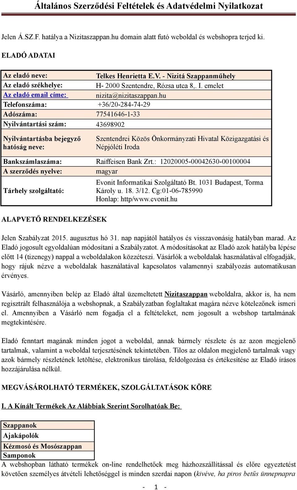 hu Telefonszáma: +36/20-284-74-29 Adószáma: 77541646-1-33 Nyilvántartási szám: 43698902 Nyilvántartásba bejegyző hatóság neve: Szentendrei Közös Önkormányzati Hivatal Közigazgatási és Népjóléti Iroda