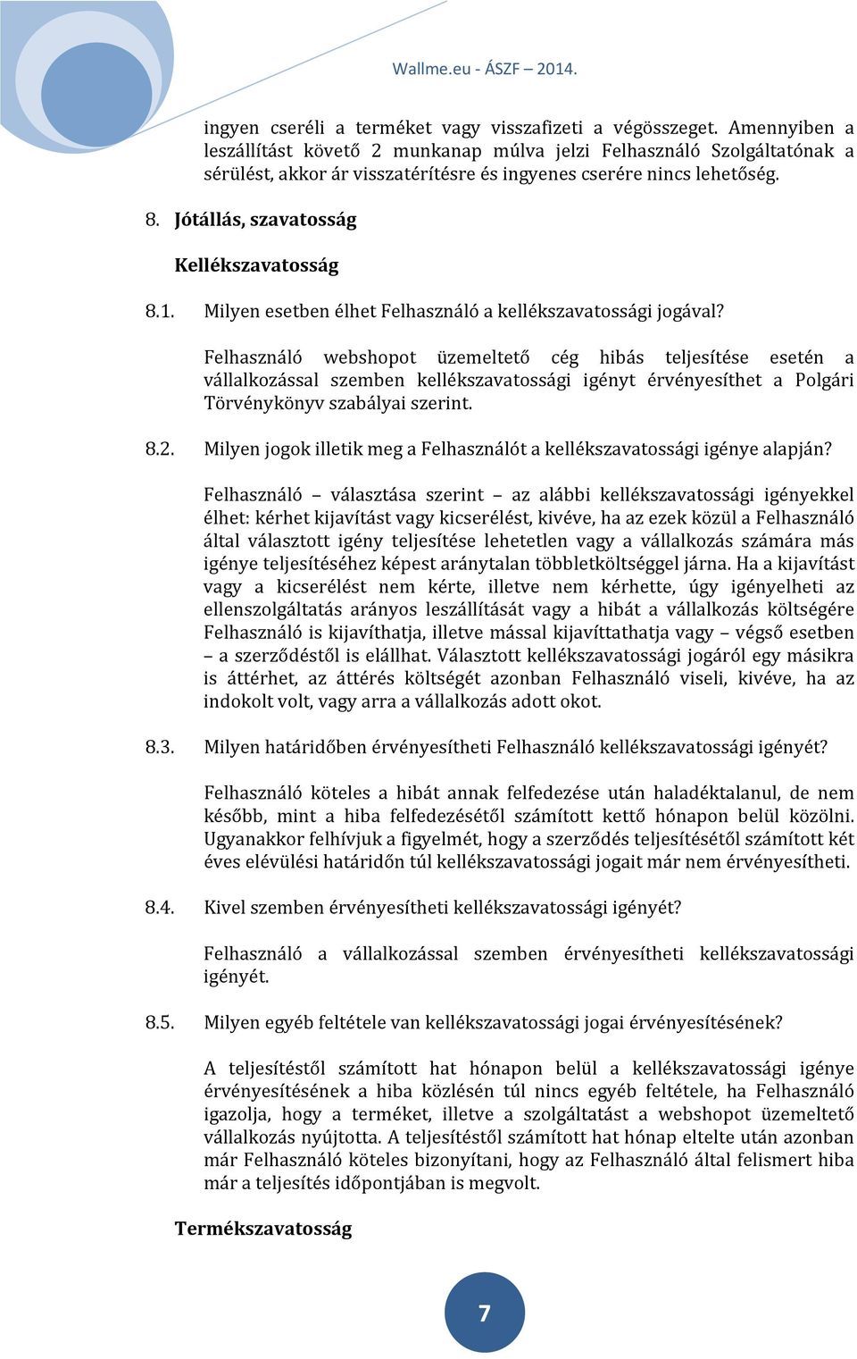 Jótállás, szavatosság Kellékszavatosság 8.1. Milyen esetben élhet Felhasználó a kellékszavatossági jogával?